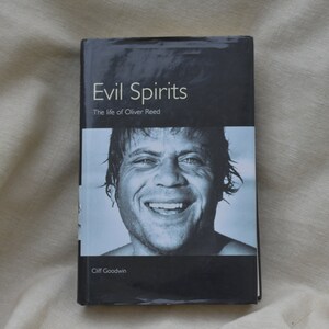 Evil Spirits: The Life of Oliver Reed by Goodwin, Cliff