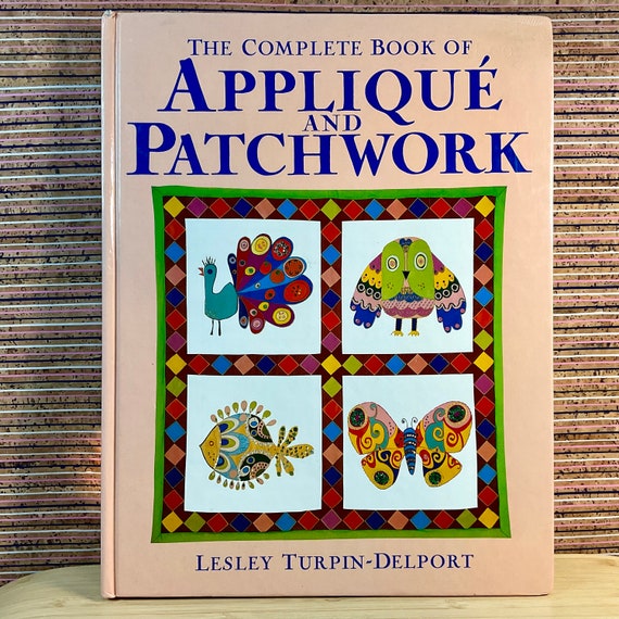 Vintage 1989 ‘The Complete Book of Appliqué and Patchwork’ by Lesley Turpin-Delport / Large Illustrated Hardback / Sewing Patterns Projects