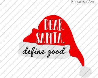 Dear Santa Define Good SVG PNG Digital Download (Christmas, Reindeer, Funny, Quote, Shirt, Design)