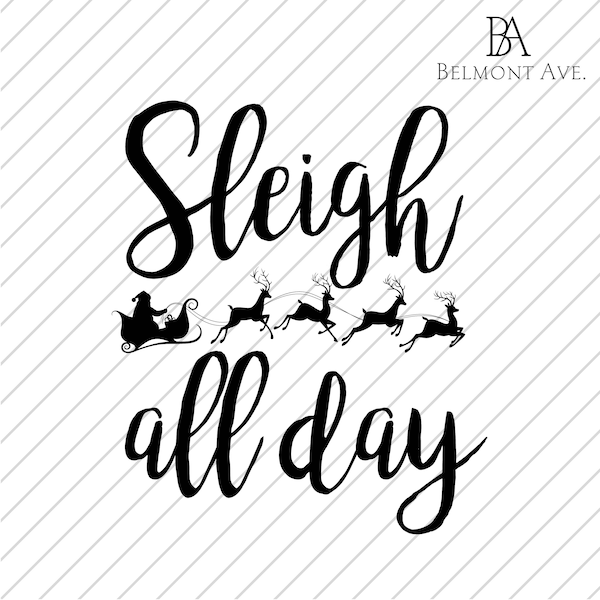 Sleigh All Day SVG PNG Digital Download (Christmas, Reindeer, Snow, Holidays)