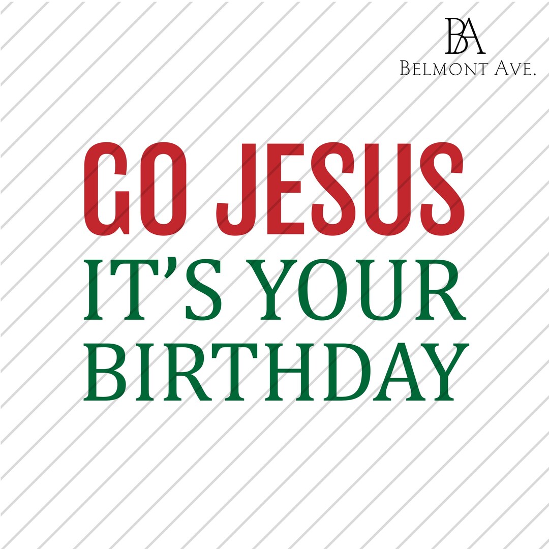 Go Jesus It’s Your Birthday SVG PNG Digital Download holy Night, Funny