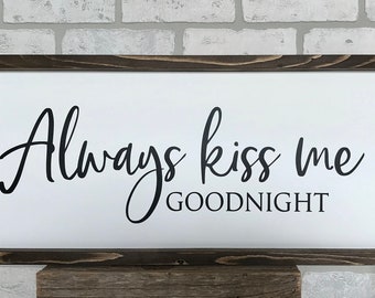 Always kiss me goodnight, rustic farmhouse sign , country wood signs, home decor, gift for her