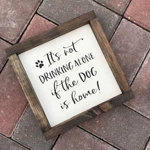 Drinking alone if Dog is home, rustic farmhouse wood sign pet home decor, Kitchen signs, Shabby Chic