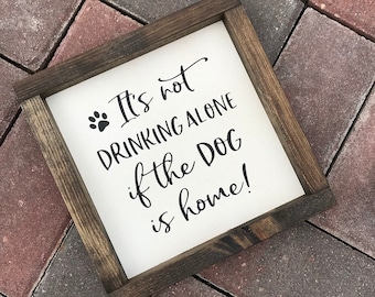 Drinking alone if Dog is home, rustic farmhouse wood sign pet home decor, Kitchen signs, Shabby Chic