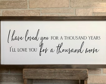 I have loved you for a thousand years, rustic farmhouse sign , country wood signs, home decor, gift for her