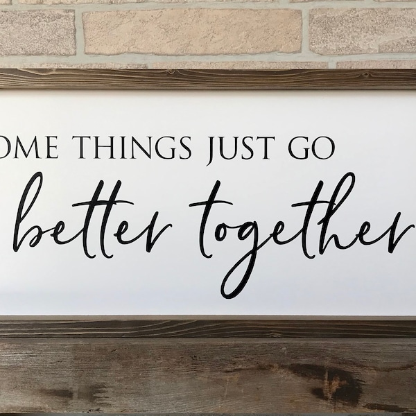 Some things just go better together, rustic farmhouse sign , country wood signs, home decor, gift for her,