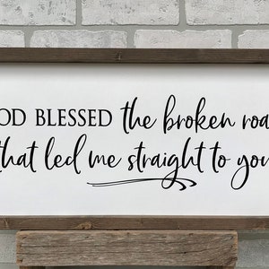 God blessed the broken road that led me straight to you, rustic farmhouse sign , country wood signs, home decor, gift for her