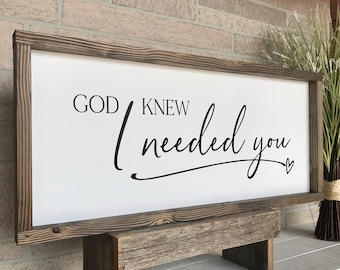 God knew I needed you, rustic farmhouse sign , country wood signs, home decor, gift for her