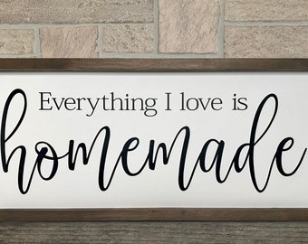 Everything I love is homemade, rustic farmhouse sign , country wood signs, home decor, gift for her