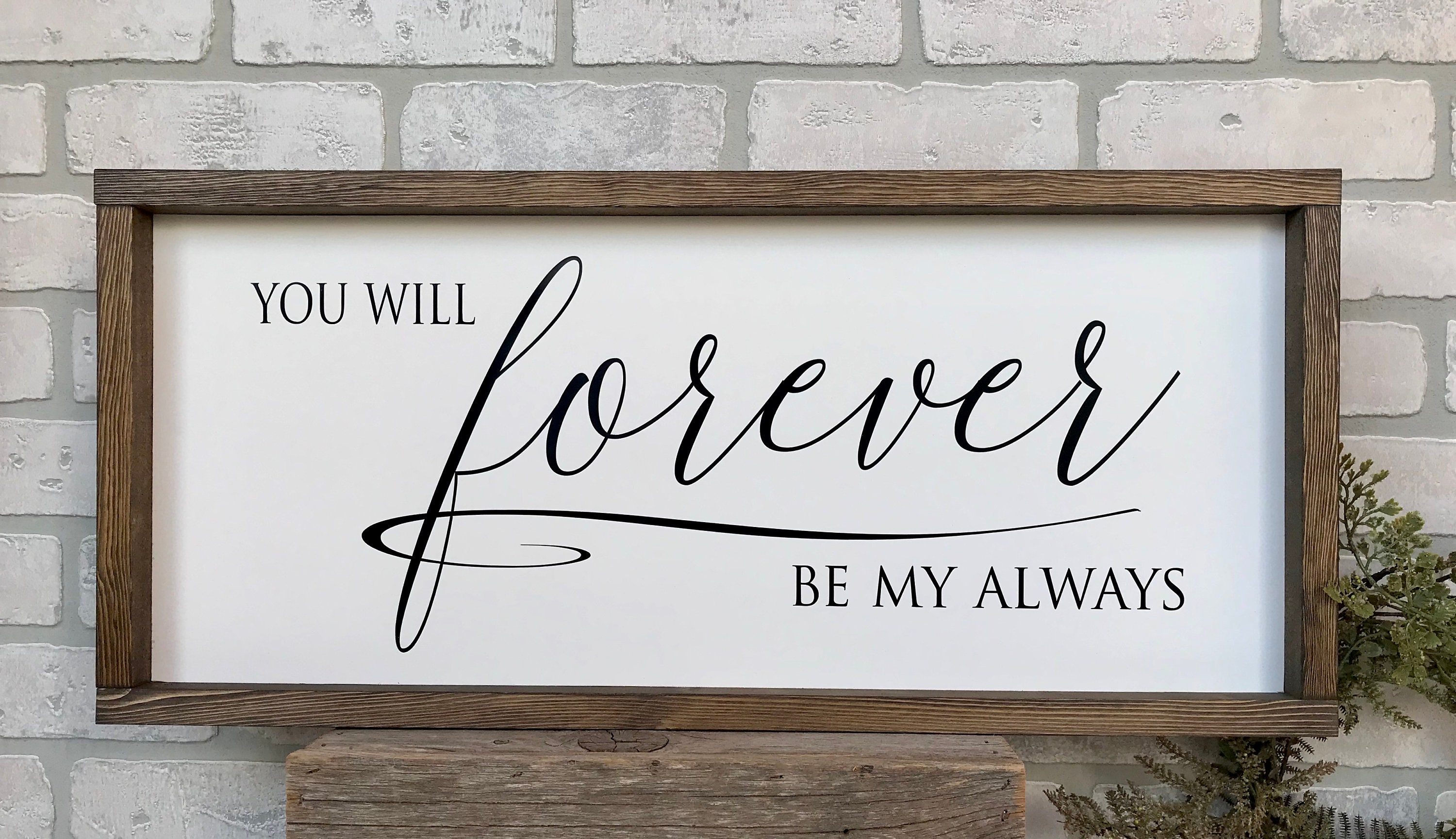 you will forever be my always, rustic farmhouse sign , country wood signs, home decor, gift for her