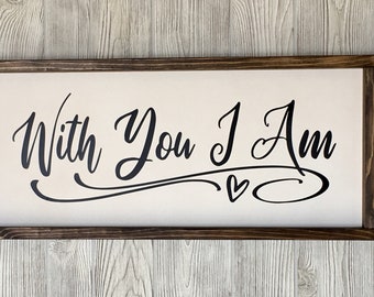 With You I Am, rustic farmhouse sign, Family, country wood signs, farmhouse decor, home decor, gift for her, inspirational