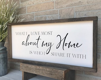 What I love most about my home is who I share it with, shiplap style  farmhouse sign , country wood signs, home decor, gift for her