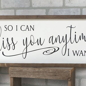 so I can kiss you anytime I want, master bedroom wall decor, above bed sign, wooden framed sign