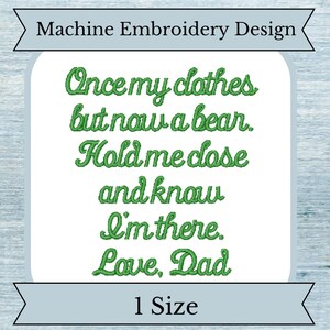 May include: Machine embroidery design with green text that reads "Once my clothes but now a bear. Hold me close and know I'm there. Love, Dad". The design is on a blue background with a white border and the words "1 Size" at the bottom.