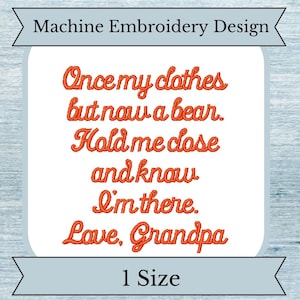 Könnte beinhalten: Maschinenstickerei-Design mit dem Text "Once my clothes but now a bear. Hold me close and know I'm there. Love, Grandpa".