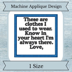 Peut inclure: Modèle d'applique machine avec une bordure bleue et le texte "These are clothes I used to wear. Know in your heart I'm always there. Love," en texte noir.
