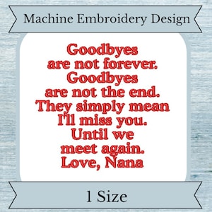 Puede incluir: Diseño de bordado a máquina con texto rojo que dice "Goodbyes are not forever. Goodbyes are not the end. They simply mean I'll miss you. Until we meet again. Love, Nana". El diseño es para una talla.