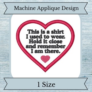 Puede incluir: Diseño de bordado a máquina de un corazón rojo con el texto "This is a shirt I used to wear. Hold it close and remember I am there." El diseño es para una talla.