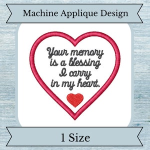 May include: Machine embroidery design of a red heart with the text "Your memory is a blessing I carry in my heart." The design is available in one size.