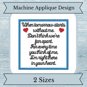 May include: Machine applique design with the text "When tomorrow starts without me. Don't think we're far apart. For every time you think of me. I'm right there in your heart." with two red hearts.