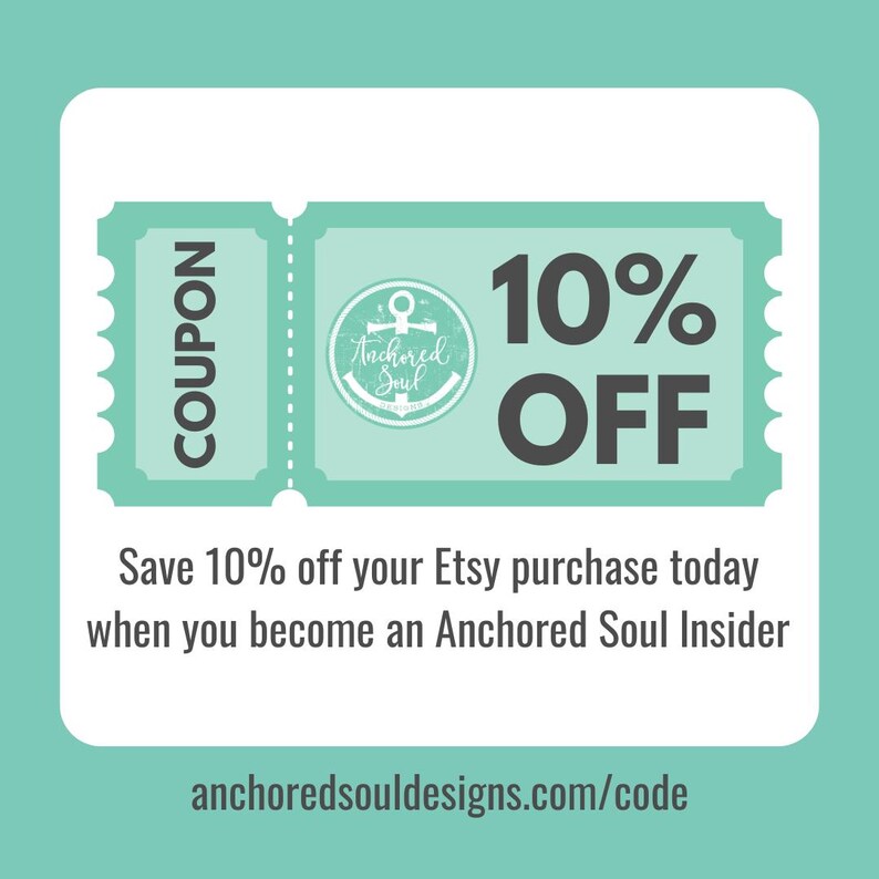 May include: A light teal coupon graphic featuring the text COUPON and 10% OFF in dark gray. A circular logo with an anchor icon and the text Anchored Soul Designs is centered. Below, the text reads Save 10% off your Etsy purchase today when you become an Anchored Soul Insider, followed by the URL anchoredsouldesigns.com/code.