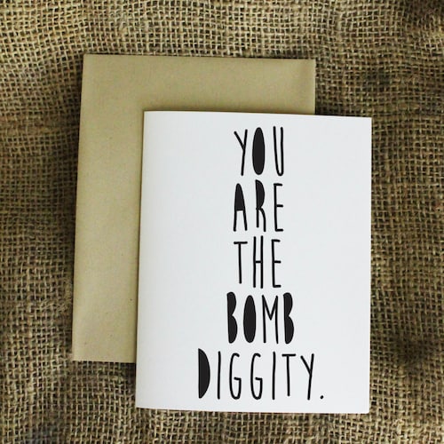 You Are the Bomb Diggity any occasion card for friend friendship card boyfriend card husband card wife card girlfriend card awesome card