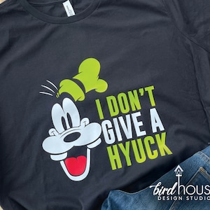 I Don't Give a Hyuck Funny Goofy Shirt, Cute For Disney World, Epcot Food and Wine Festival, matching group tees, Disney drinking shirts