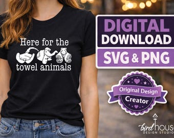 Here for the Towel Animals SVG PNG | Digital Download | Cricut Cut File | Cruise Shirt Crafting Files for T-shirts Stickers Vinyls or DTF