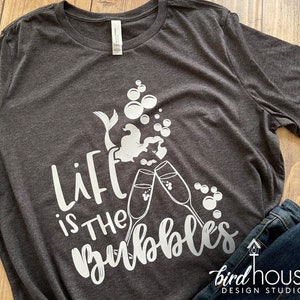 Life is the Bubbles Shirt, Cute Ariel Little Mermaid, Disney drinking Champagne Tee, Funny Epcot Food & Wine festival and Flower and Garden