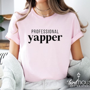 Professional yapper Shirt,  graphic tee, funny gift for tweens, Any Color or Shirt Style, born to yap
