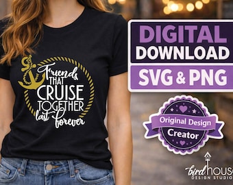 Friends that Cruise Together Last Forever SVG PNG | Digital Download | Cricut Cut File | Cruising Group Shirt Crafting Files for T-shirts