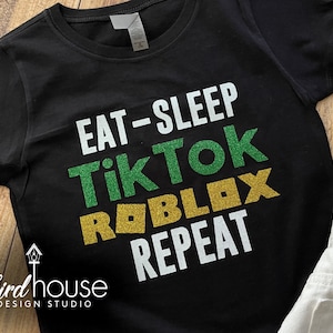 Eat Sleep TikTok Roblox Repeat Shirt, ANY COLOR Cute Tee for Kids, Tik Tok Gamer and Dance Life, Birthday