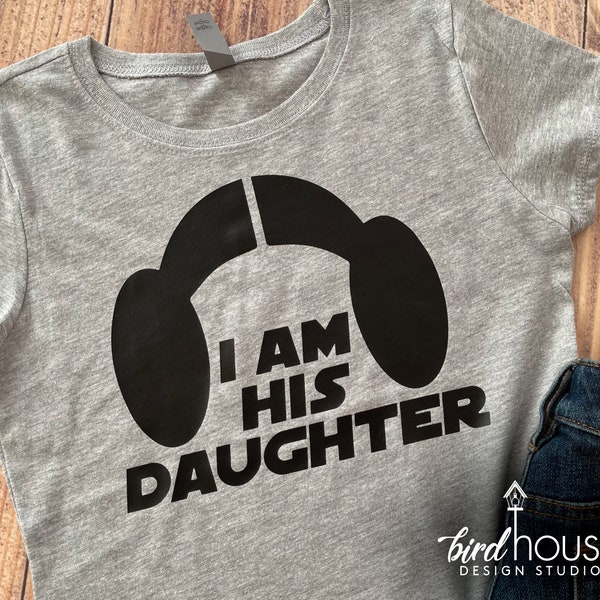 I am his Daughter Star Wars Shirt, Cute Princess Leia Tee, Fathers Day Gift, I am your father Darth Vader