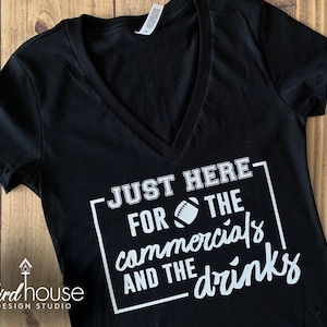 Just Here for the Commercials & the Drinks, Funny Super Bowl Football Shirt, Any Color, Customize Cute Tee For Party