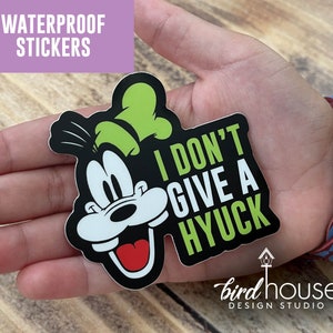 Goofy I don&#39;t Give a Hyuck, Waterproof Sticker, Water Bottles, Laptop, funny Disney gifts