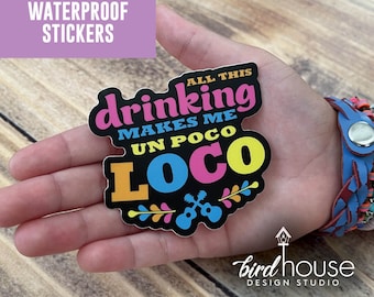 All this Drinking Makes me un Poco Loco, Coco Waterproof Sticker Water Bottles, Laptop, funny Disney food and wine drinking around the world