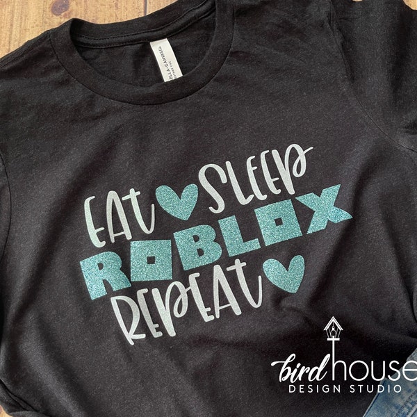 Eat Sleep Roblox Repeat, Pick ANY COLOR, Glitter or Matte, Cute Kids Gamer Shirt, Any Colors or style, Birthday party, graphic tee for girls