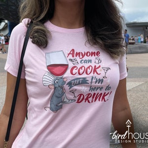 Anyone can cook but I&#39;m here to Drink Remy Ratatouille Epcot food and wine shirt, Disney drinking group graphic tees, funny custom shirts