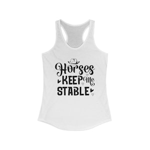 Horses Keep Me Stable Racerback Tank - Equestrian Fitness Top, Gift for Horse Lovers, Riding Apparel, Casual Summer Wear