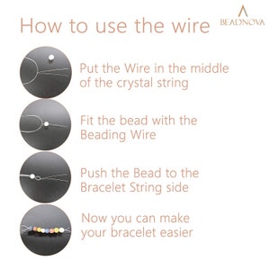 May include: A step-by-step guide on how to use beading wire to add beads to a bracelet. The images show the wire being placed in the middle of the crystal string, then a bead is added to the wire, and finally the bead is pushed to the bracelet string side.