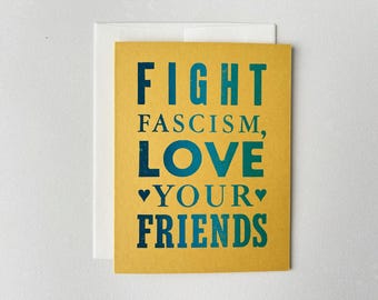 Letterpress Card - Fight Fascism, Love Your Friends, Resistance, Anti-Fascist, Hope, Anti-Hate, Anti- Capitalism, Resist, Persist