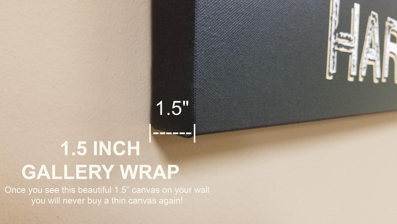 May include: A close-up of a black canvas print with white text that reads "HAR". The canvas is wrapped around a 1.5 inch thick frame. The text "1.5 INCH GALLERY WRAP" is printed below the canvas.