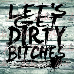 Lets Get Dirty B*tches SXS SVG PNG File