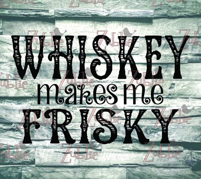 Whiskey Make Me Frisky SVG File - Etsy
