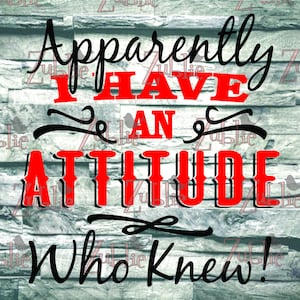 Apparently I have an Attitude SVG PNG Sublimation Cricut File