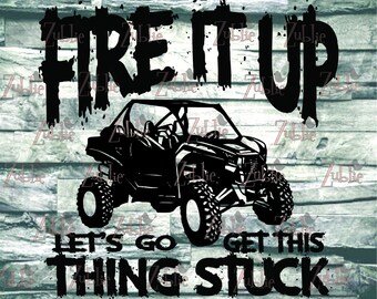 Fire it Up Lets Go Get This Thing Stuck SXS SVG PNG File