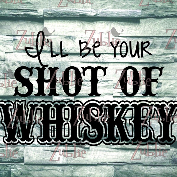 I'll be your Shot of Whiskey SVG File