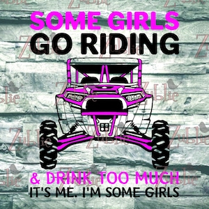 Some Girls Go Riding and Drink too Much RZR SXS SVG File