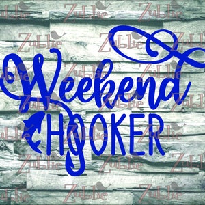 May include: Blue vinyl decal with the text "Weekend Hooker" in a cursive font. The word "Weekend" is larger than the word "Hooker".