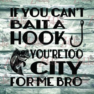 Cant Bait a Hook Too City Bro SVG PNG Sublimation Cricut File